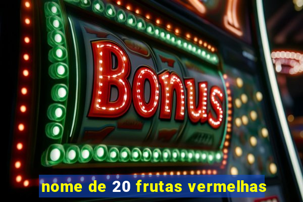 nome de 20 frutas vermelhas